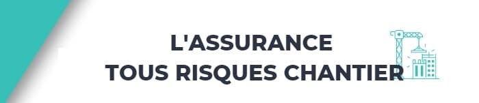 L'assurance Tous Risques Chantier